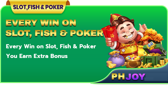 Every Win On Slot, Fish, Poker Earn Extra Bonus